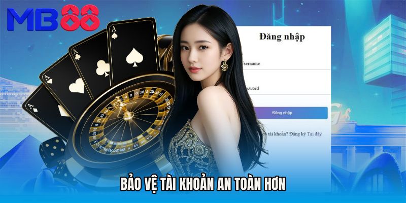 Bảo vệ tài khoản an toàn hơn