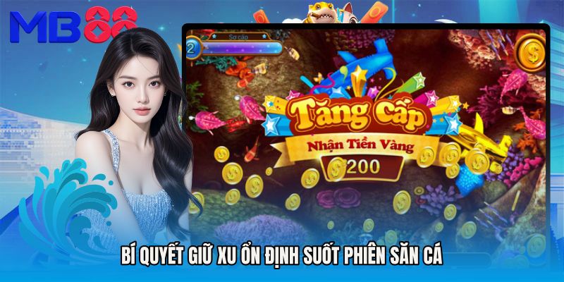 Bí quyết giữ xu ổn định suốt phiên săn cá