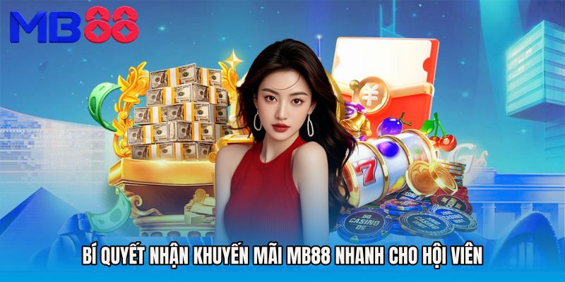 Bí quyết nhận Khuyến mãi MB88 nhanh cho hội viên
