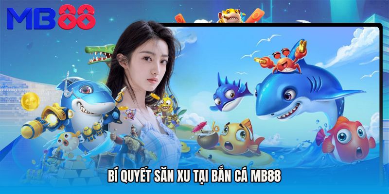 Bí quyết săn xu tại Bắn cá MB88