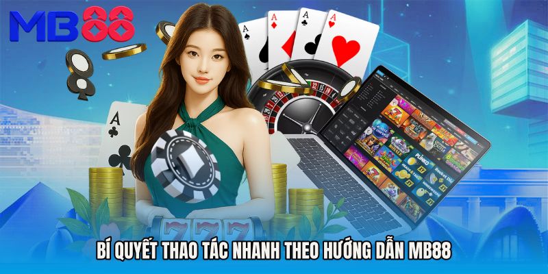 Bí quyết thao tác nhanh theo Hướng dẫn MB88