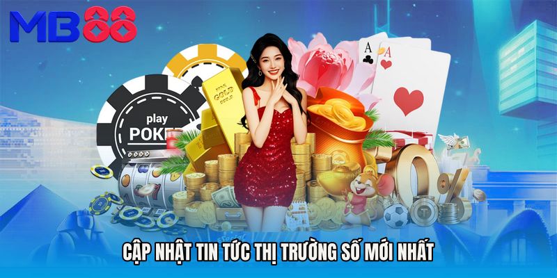 Cập nhật Tin tức thị trường số mới nhất
