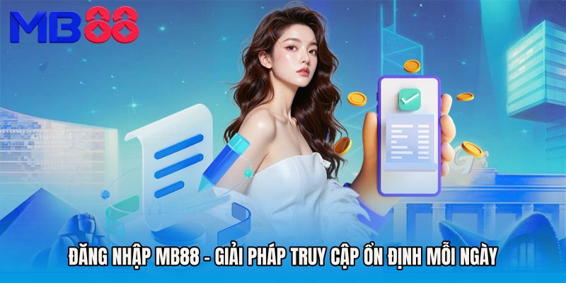 Đăng Nhập MB88 - Giải Pháp Truy Cập Ổn Định Mỗi Ngày