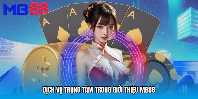 Dịch vụ trọng tâm trong Giới thiệu MB88