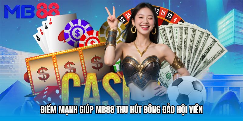 Điểm Mạnh Giúp MB88 Thu Hút Đông Đảo Hội Viên