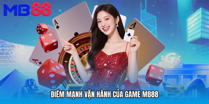 Điểm mạnh vận hành của Game MB88