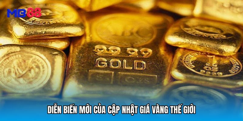 Diễn biến mới của Cập nhật giá vàng thế giới