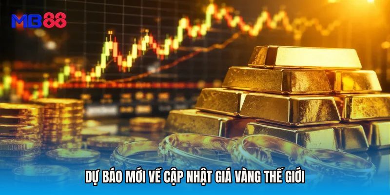 Dự báo mới về Cập nhật giá vàng thế giới