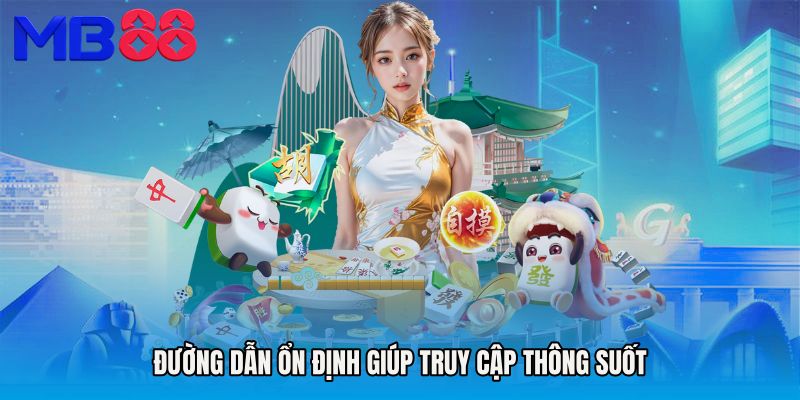 Đường dẫn ổn định giúp truy cập thông suốt