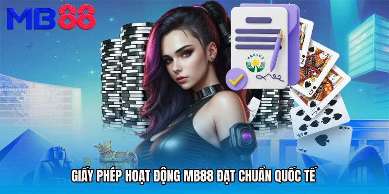 Giấy phép hoạt động MB88 đạt chuẩn quốc tế