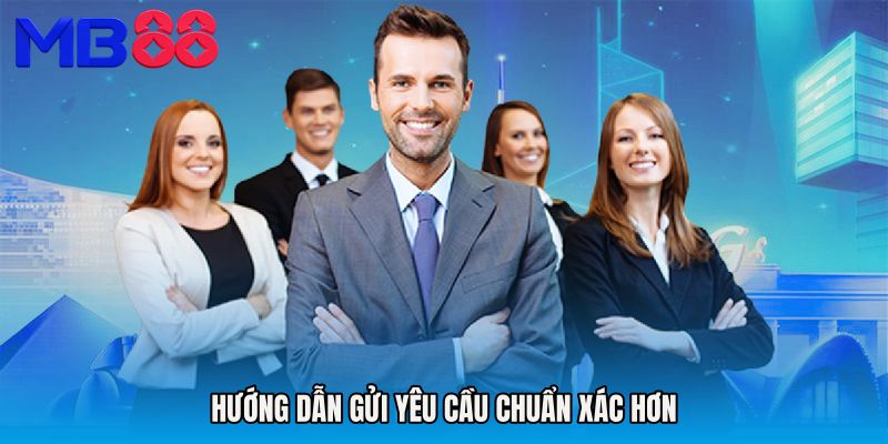 Hướng dẫn gửi yêu cầu chuẩn xác hơn