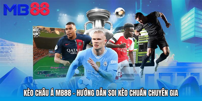 Kèo Châu Á MB88 - Hướng Dẫn Soi Kèo Chuẩn Chuyên Gia
