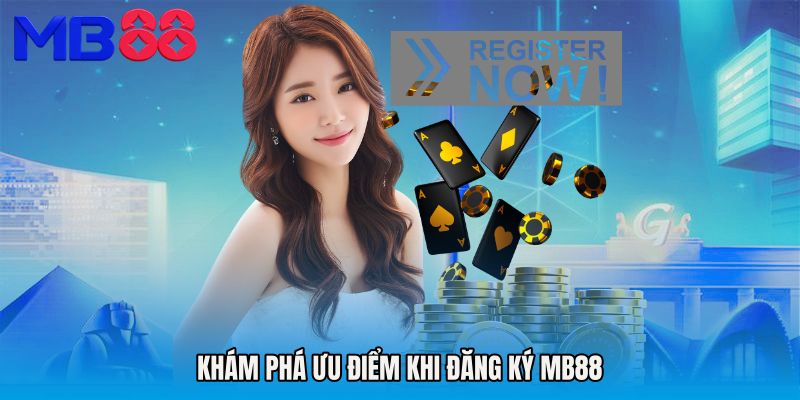 Khám phá ưu điểm khi Đăng ký MB88