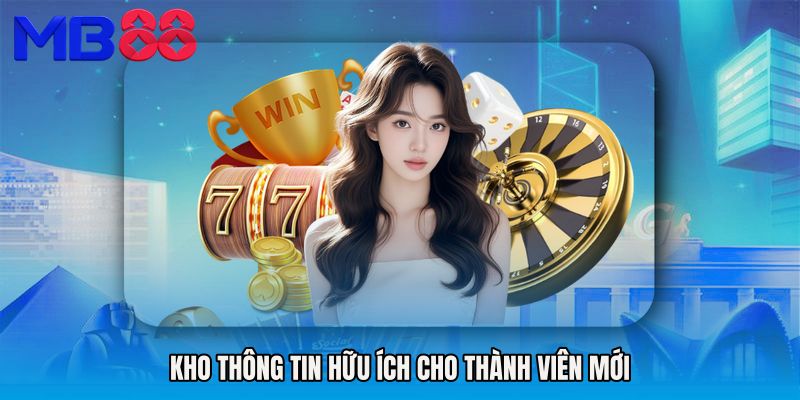 Kho thông tin hữu ích cho thành viên mới