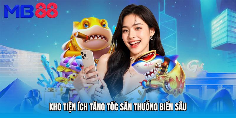 Kho tiện ích tăng tốc săn thưởng biển sâu
