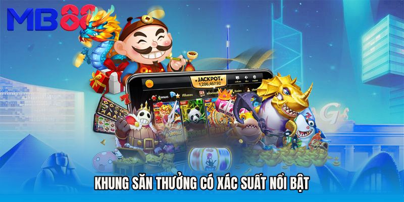 Khung săn thưởng có xác suất nổi bật