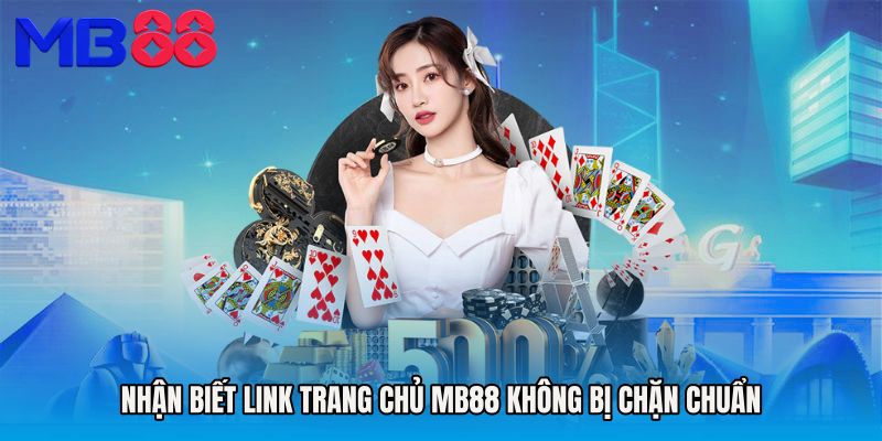 Nhận biết Link trang chủ MB88 không bị chặn chuẩn