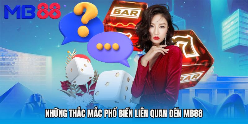 Những Thắc Mắc Phổ Biến Liên Quan Đến MB88