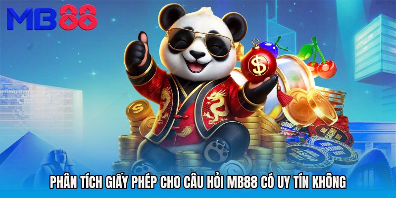 Phân tích giấy phép cho câu hỏi MB88 có uy tín không