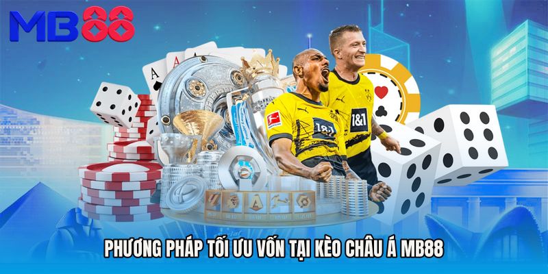 Phương pháp tối ưu vốn tại Kèo Châu Á MB88