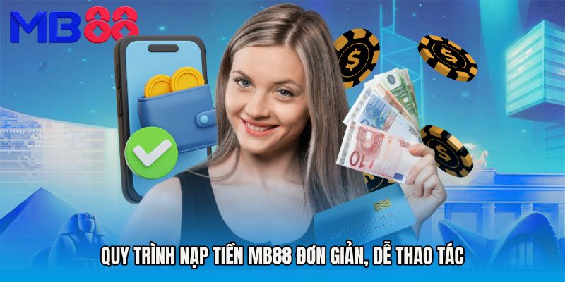 Quy trình Nạp tiền MB88 đơn giản, dễ thao tác