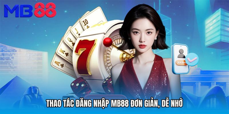 Thao tác đăng nhập MB88 đơn giản, dễ nhớ