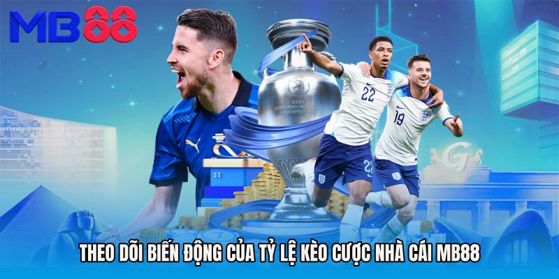 Theo dõi biến động của Tỷ lệ kèo cược nhà cái MB88