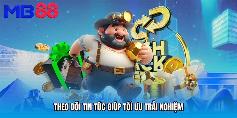 Theo dõi Tin tức giúp tối ưu trải nghiệm