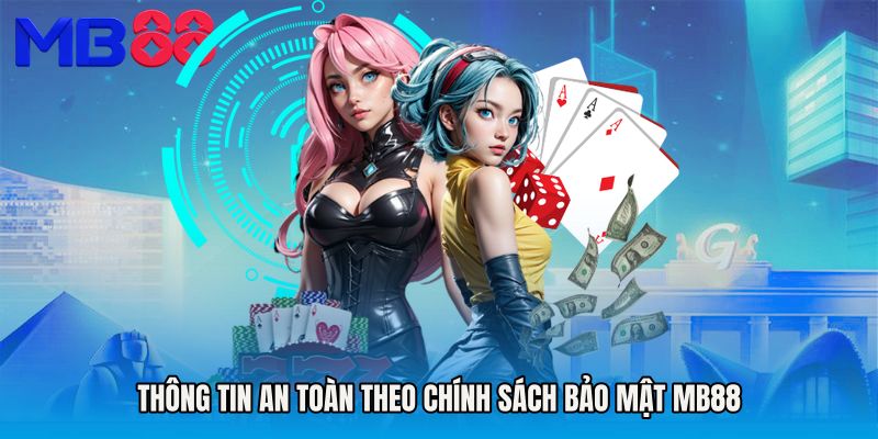 Thông tin an toàn theo Chính sách bảo mật MB88