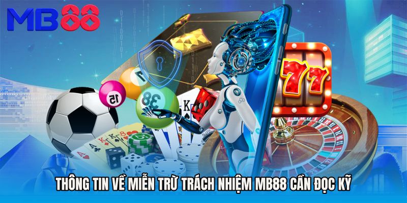 Thông tin về Miễn trừ trách nhiệm MB88 cần đọc kỹ