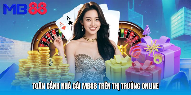 Toàn Cảnh Nhà Cái MB88 Trên Thị Trường Online