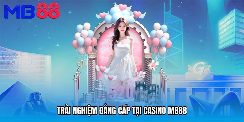 Trải nghiệm đẳng cấp tại Casino MB88