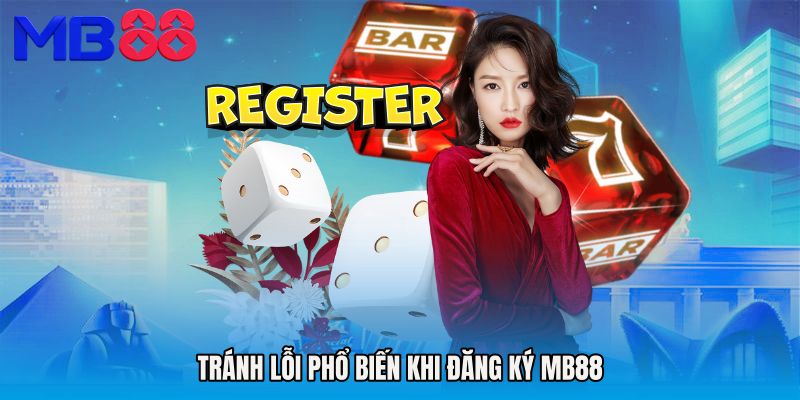 Tránh lỗi phổ biến khi Đăng ký MB88