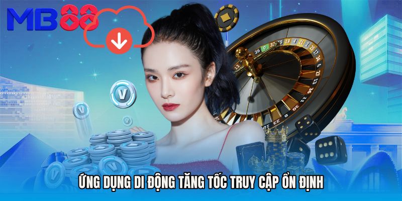 Ứng dụng di động tăng tốc truy cập ổn định