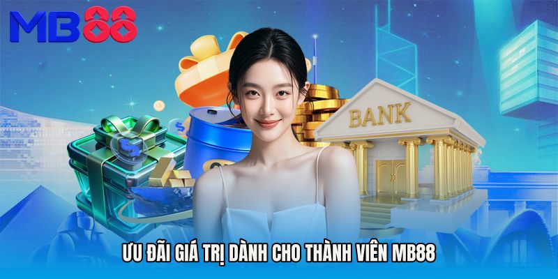 Ưu Đãi Giá Trị Dành Cho Thành Viên MB88