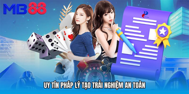 Uy tín pháp lý tạo trải nghiệm an toàn