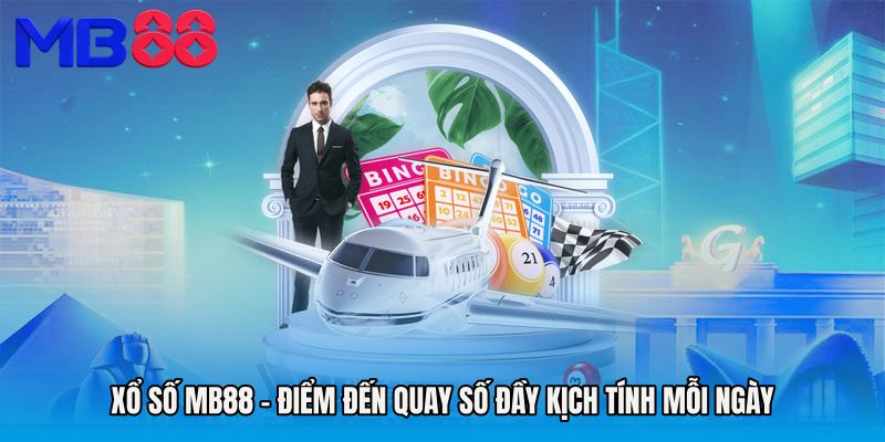 Xổ Số MB88 - Điểm Đến Quay Số Đầy Kịch Tính Mỗi Ngày