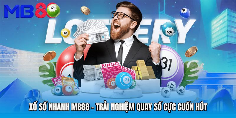Xổ Số Nhanh MB88 - Trải Nghiệm Quay Số Cực Cuốn Hút